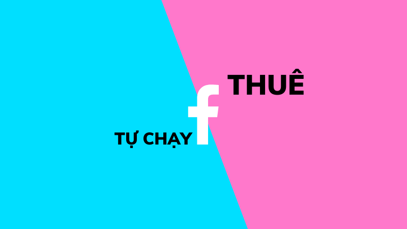nen-thue-hay-tu-chay-facebook-ads thuê hay tự chạy facebook ads